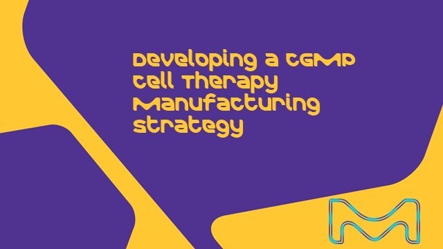 Developing a cGMP Cell Therapy Manufacturing Strategy